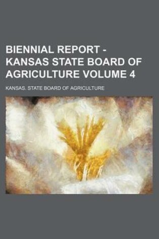 Cover of Biennial Report - Kansas State Board of Agriculture Volume 4