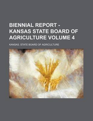 Book cover for Biennial Report - Kansas State Board of Agriculture Volume 4