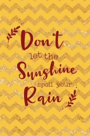 Cover of Don't Let The Sunshine Spoil Your Rain