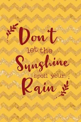 Book cover for Don't Let The Sunshine Spoil Your Rain