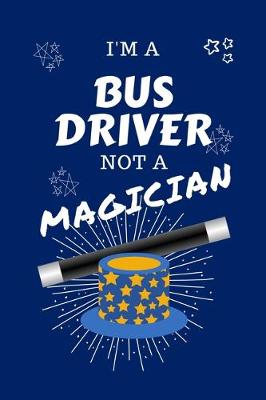 Book cover for I'm A Bus Driver Not A Magician