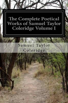 Book cover for The Complete Poetical Works of Samuel Taylor Coleridge Volume I