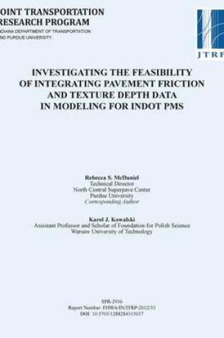 Cover of Investigating the Feasibility of Integrating Pavement Friction and Texture Depth Data in Modeling for Indot PMS