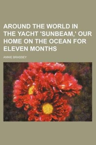 Cover of Around the World in the Yacht 'Sunbeam, ' Our Home on the Ocean for Eleven Months