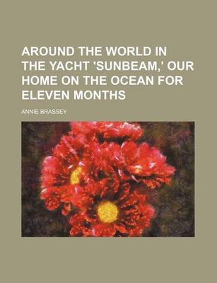 Book cover for Around the World in the Yacht 'Sunbeam, ' Our Home on the Ocean for Eleven Months