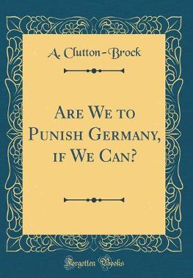 Book cover for Are We to Punish Germany, If We Can? (Classic Reprint)