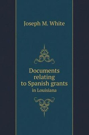 Cover of Documents relating to Spanish grants in Louisiana