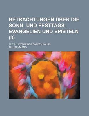 Book cover for Betrachtungen Uber Die Sonn- Und Festtags-Evangelien Und Episteln; Auf Alle Tage Des Ganzen Jahrs (3 )