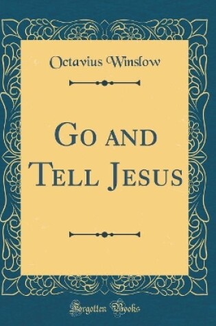 Cover of Go and Tell Jesus (Classic Reprint)