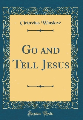 Book cover for Go and Tell Jesus (Classic Reprint)