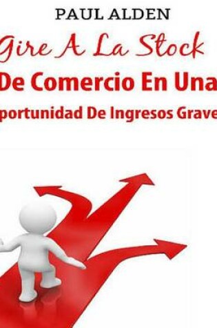 Cover of Gire A La Stock De Comercio En Una Oportunidad De Ingresos Graves