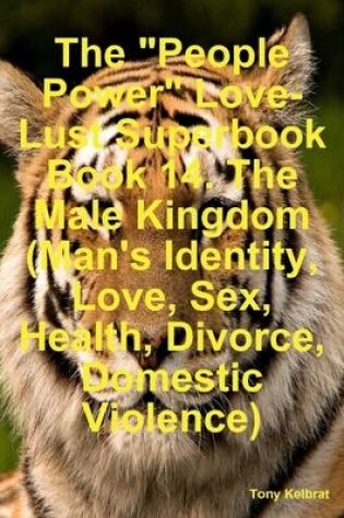 Cover of The "People Power" Love-Lust Superbook Book 14. The Male Kingdom (Man's Identity, Love, Sex, Health, Divorce, Domestic Violence)