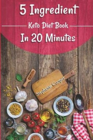 Cover of 5 Ingredient Keto Diet Book in 20 minutes