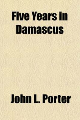 Cover of Five Years in Damascus (Volume 1)