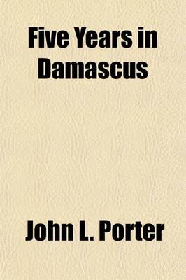 Book cover for Five Years in Damascus (Volume 1)