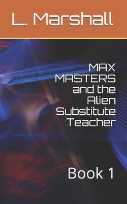 Book cover for MAX MASTERS and the Alien Substitute Teacher