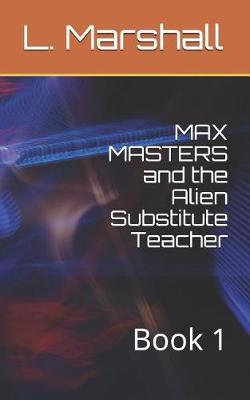 Cover of MAX MASTERS and the Alien Substitute Teacher