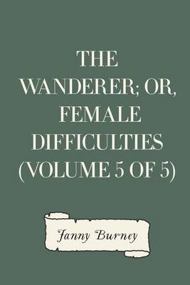 Book cover for The Wanderer; Or, Female Difficulties (Volume 5 of 5)