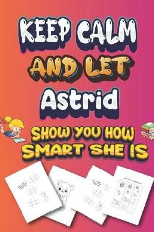 Cover of keep calm and let Astrid show you how smart she is