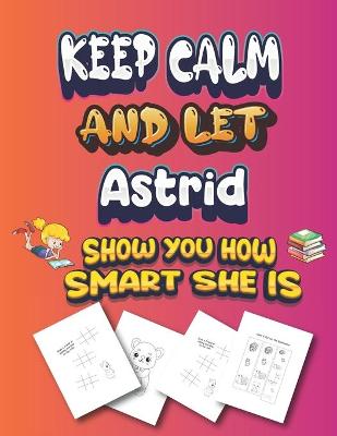 Book cover for keep calm and let Astrid show you how smart she is