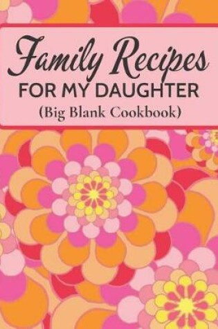 Cover of Family Recipes for My Daughter