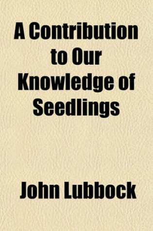 Cover of A Contribution to Our Knowledge of Seedlings