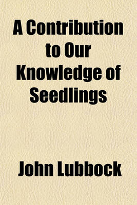 Book cover for A Contribution to Our Knowledge of Seedlings