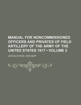 Book cover for Manual for Noncommissioned Officers and Privates of Field Artillery of the Army of the United States 1917 (Volume 2)