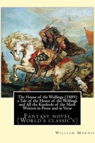 Cover of The House of the Wolfings (1889) a Tale of the House of the Wolfings and All the Kindreds of the Mark Written in Prose and in Verse