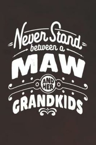 Cover of Never Stand Between A Maw And Her Grandkids