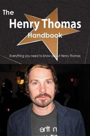 Cover of The Henry Thomas Handbook - Everything You Need to Know about Henry Thomas