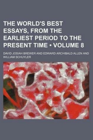 Cover of The World's Best Essays, from the Earliest Period to the Present Time (Volume 8)