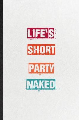 Book cover for Life's Short Party Naked