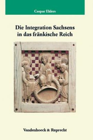 Cover of Die Integration Sachsens in Das Frankische Reich