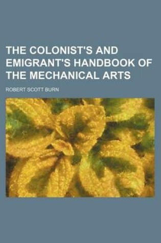 Cover of The Colonist's and Emigrant's Handbook of the Mechanical Arts