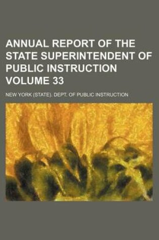 Cover of Annual Report of the State Superintendent of Public Instruction Volume 33