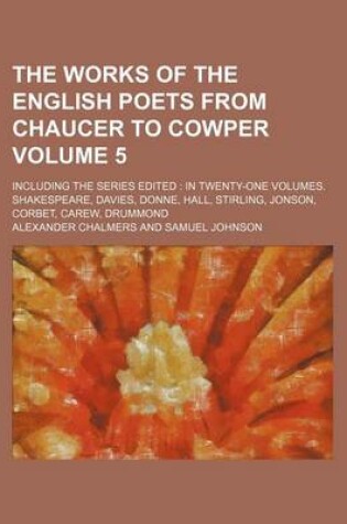 Cover of The Works of the English Poets from Chaucer to Cowper Volume 5; Including the Series Edited