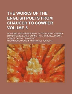 Book cover for The Works of the English Poets from Chaucer to Cowper Volume 5; Including the Series Edited