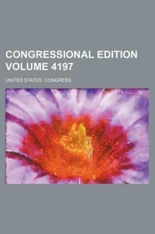 Cover of Congressional Edition Volume 4197