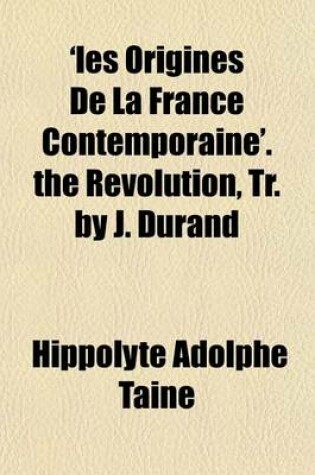 Cover of 'Les Origines de La France Contemporaine'. the Revolution, Tr. by J. Durand