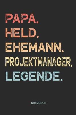 Book cover for Papa. Held. Ehemann. Projektmanager. Legende. - Notizbuch