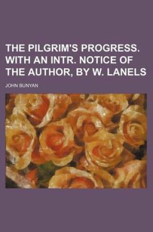 Cover of The Pilgrim's Progress. with an Intr. Notice of the Author, by W. Lanels