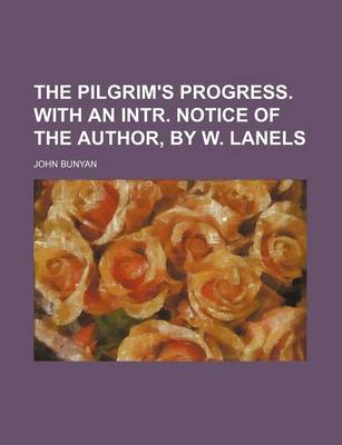 Book cover for The Pilgrim's Progress. with an Intr. Notice of the Author, by W. Lanels