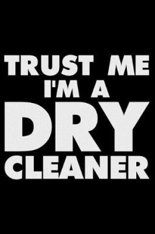 Cover of Trust Me I'm a Dry Cleaner