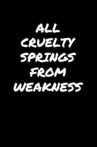 Cover of All Cruelty Springs From Weakness