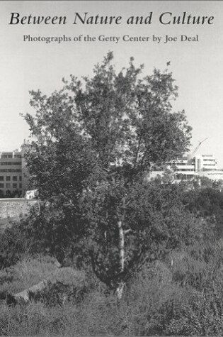 Cover of Between Nature and Culture – Photographs of the Getty Center by Joe Deal