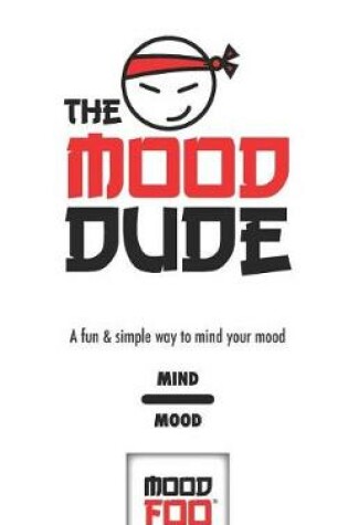 Cover of The Mood Dude - A Fun & Simple Way to Mind Your Mood - Mind Mood - Mood Foo(TM) - A Notebook, Journal, and Mood Tracker