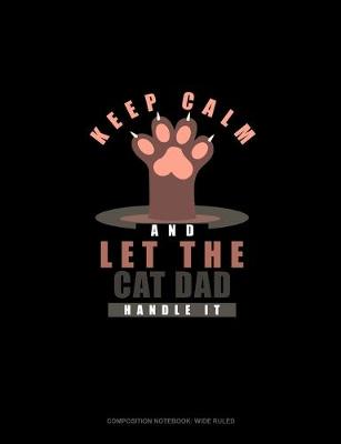 Cover of Keep Calm And Let The Cat Dad Handle It