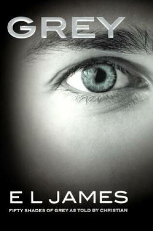 Cover of Grey: Fifty Shades of Grey as Told by Christian