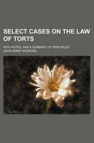 Cover of Select Cases on the Law of Torts (Volume 1); With Notes, and a Summary of Principles